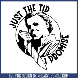 Just the tip i promise svg, halloween michael myers​ svg