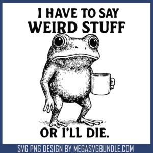 I have to say quote svg, funny frogs​ svg, trending svg