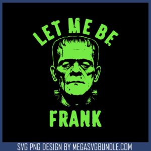 Let me be frank horror svg, frankenstein​ svg, halloween horror svg
