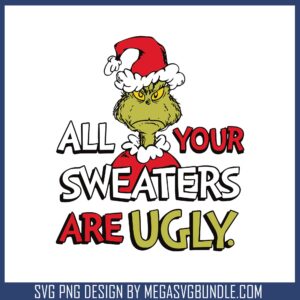 All your sweaters are ugly svg, grinch quotes svg, christmas svg