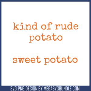Kind of rude potato quote svg, sweet potato​ svg, trending quotes​ svg
