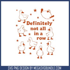 Definitely not all in a row svg, trending quote svg, funny goose svg
