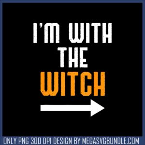 I am with the witch funny png, halloween png, trending quote png