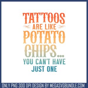 Tattos are like potato chips png, funny quotes png, trending png
